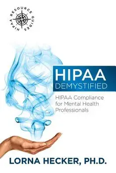 Hipaa Demystified: Hipaa Compliance for Mental Health Professionals, Paperback/Lorna Hecker Phd