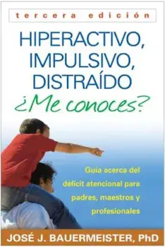 Hiperactivo, Impulsivo, Distraido Me Conoces': Guia Acerca del Deficit Atencional (TDAH) Para Padres, Maestros y Profesionales = Hyperactive, Impulsiv, Paperback/Jose J. Bauermeister