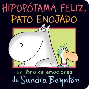 Hipopótama Feliz, Pato Enojado (Happy Hippo, Angry Duck), Board book/Sandra Boynton