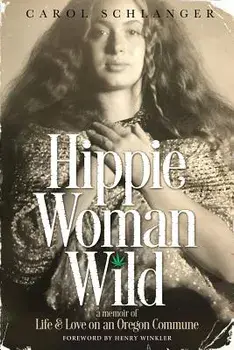 Hippie Woman Wild: A Memoir of Life & Love on an Oregon Commune, Paperback/Carol Schlanger