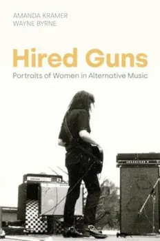 Hired Guns. Portraits of Women in Alternative Music, Hardback/Amanda Kramer