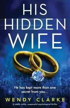 His Hidden Wife: A totally twisty, suspenseful psychological thriller, Paperback/Wendy Clarke