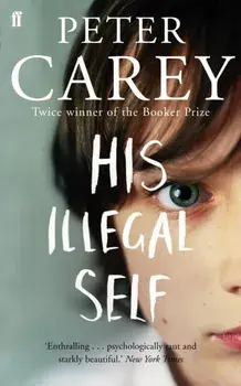 His Illegal Self, Paperback/Peter Carey