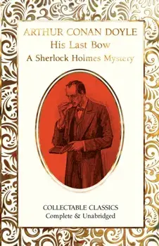 His Last Bow (A Sherlock Holmes Mystery). New ed, Hardback/Sir Arthur Conan Doyle