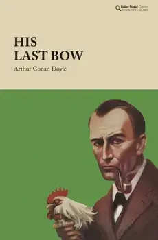 His Last Bow. Some Reminiscences of Sherlock Holmes, Hardback/Arthur Conan Doyle