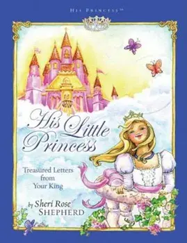 His Little Princess: Treasured Letters from Your King, Hardcover/Sheri Rose Shepherd