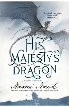His Majesty's Dragon: Book One of the Temeraire - Naomi Novik
