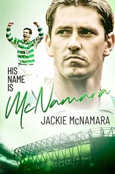 His Name is Mcnamara. The Autobiography of Jackie McNamara, Hardback/Jackie McNamara