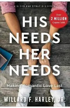 His Needs, Her Needs: Making Romantic Love Last - Willard F. Harley