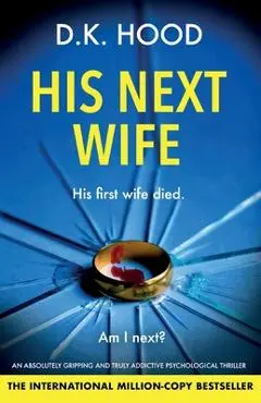His Next Wife: An absolutely gripping and truly addictive psychological thriller - D. K. Hood