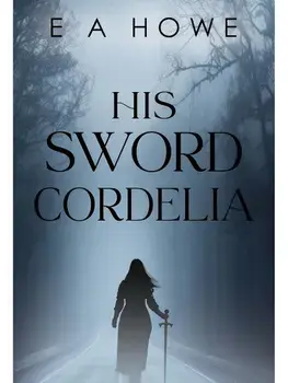 His Sword Cordelia, Paperback/E A Howe