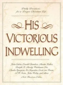 His Victorious Indwelling: Daily Devotions for a Deeper Christian Life, Paperback/Nick Harrison