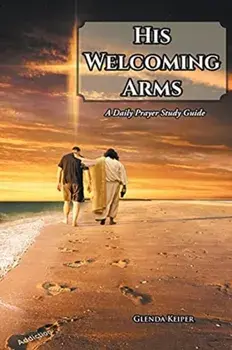 His Welcoming Arms: A Daily Prayer Study Guide, Paperback/Glenda Keiper