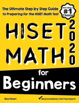 HiSET Math for Beginners: The Ultimate Step by Step Guide to Preparing for the HiSET Math Test, Paperback/Reza Nazari