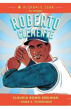 Hispanic Star En Español: Roberto Clemente - Claudia Romo Edelman