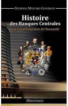 Histoire des Banques Centrales et de l'asservissement de l'humanit� - Stephen Mitford Goodson