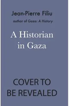 Historian in Gaza - Jean-pierre Filiu