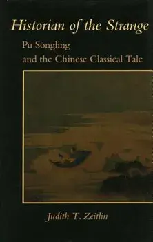 Historian of the Strange: Pu Songling and the Chinese Classical Tale, Paperback/Judith T. Zeitlin