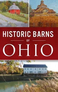 Historic Barns of Ohio, Hardcover/Robert Kroeger