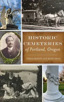 Historic Cemeteries of Portland, Oregon, Hardcover/Teresa Bergen
