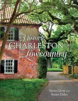 Historic Charleston & the Lowcountry, Hardcover/Steve Gross
