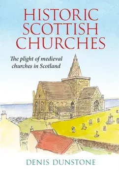 Historic Churches of Scotland. an introduction to surviving medieval churches, Paperback/Denis Dunstone