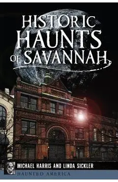 Historic Haunts of Savannah - Michael Harris