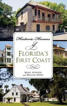 Historic Homes of Florida's First Coast, Hardcover/Mary Atwood