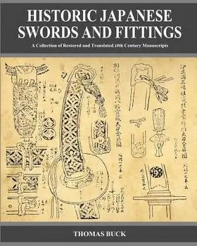 Historic Japanese Swords and Fittings: A Collection of Restored and Translated 19th Century Manuscripts, Paperback/Thomas L. Buck