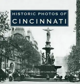 Historic Photos of Cincinnati, Hardcover/Linda Bailey