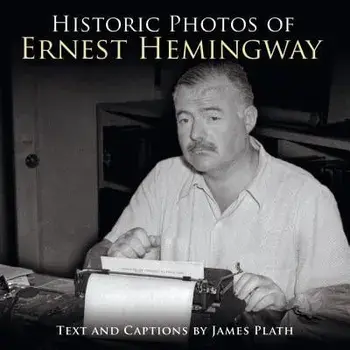 Historic Photos of Ernest Hemingway, Hardcover/James Plath