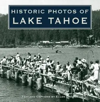 Historic Photos of Lake Tahoe, Hardcover/Ellen Drewes