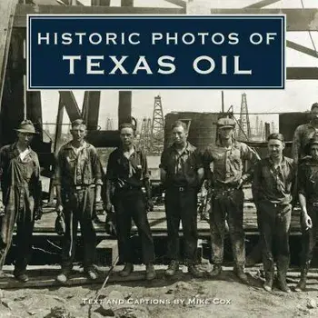 Historic Photos of Texas Oil, Hardcover/Mike Cox