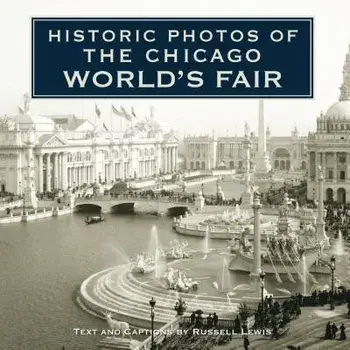 Historic Photos of the Chicago World's Fair, Hardcover/Russell Lewis