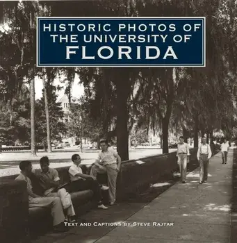 Historic Photos of the University of Florida, Hardcover/Steve Rajtar