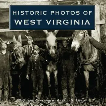 Historic Photos of West Virginia, Hardcover/Gerald Swick