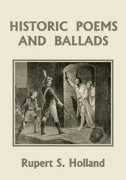 Historic Poems and Ballads (Yesterday's Classics), Paperback/Rupert S. Holland