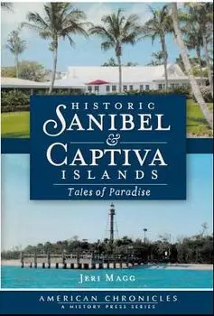 Historic Sanibel & Captiva Islands: Tales of Paradise, Paperback/Jeri Magg