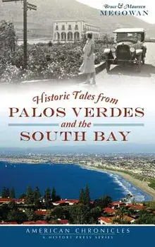 Historic Tales from Palos Verdes and the South Bay, Hardcover/Bruce Megowan