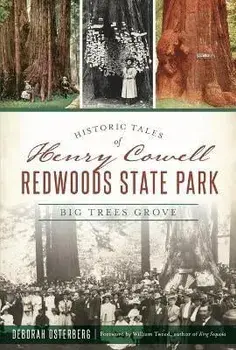 Historic Tales of Henry Cowell Redwoods State Park: Big Trees Grove, Paperback/Deborah Osterberg