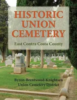Historic Union Cemetery: Byron-Brentwood_Knightsen Cemetery District, Paperback/Union Cemetery Distict