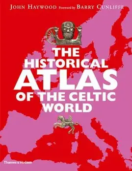 Historical Atlas of the Celtic World, Paperback/John Haywood
