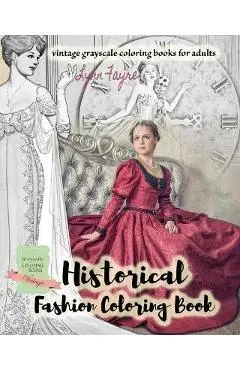 Historical fashion coloring book - vintage grayscale coloring books for adults: Vintage fashion coloring books for adults - Lynn Fayre