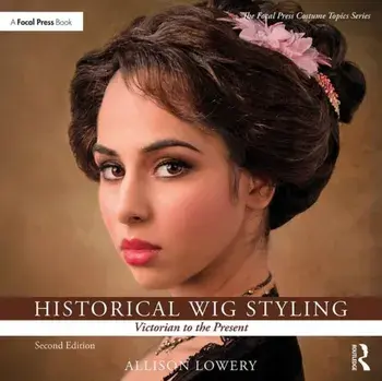 Historical Wig Styling: Victorian to the Present, Paperback/Allison Lowery