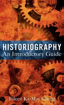 Historiography. An Introductory Guide, Hardback/Eileen Ka-May Cheng