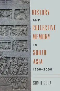 History and Collective Memory in South Asia, 1200-2000, Paperback/Sumit Guha