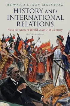 History and International Relations. From the Ancient World to the 21st Century, Paperback/Howard LeRoy Malchow