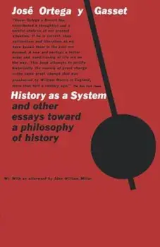 History as a System, and Other Essays Toward a Philosophy of History, Paperback/Jose Ortega y. Gasset