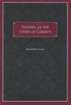History as the Story of Liberty, Paperback/Benedetto Croce