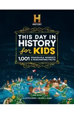 History Channel This Day in History for Kids: 1001 Remarkable Moments and Fascinating Facts - Dan Bova